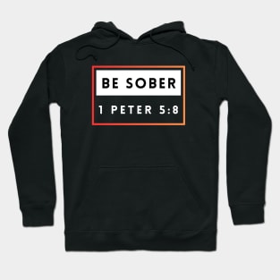 Be Sober | Bible Verse 1 Peter 5:8 Hoodie